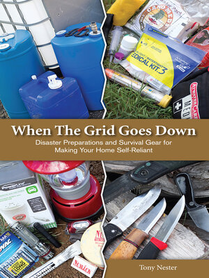 cover image of When the Grid Goes Down: Disaster Preparations and Survival Gear For Making Your Home Self-Reliant